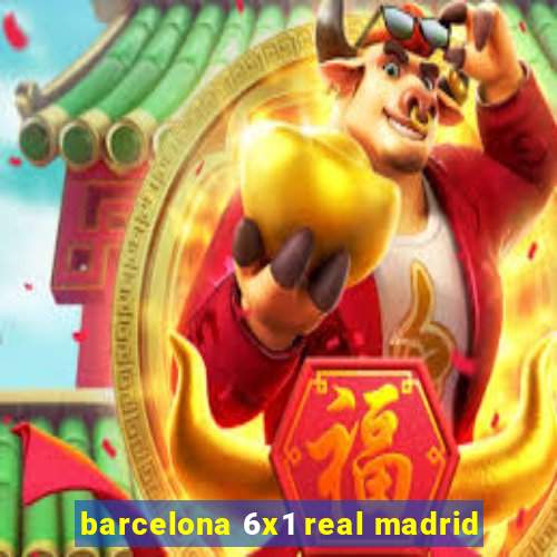 barcelona 6x1 real madrid